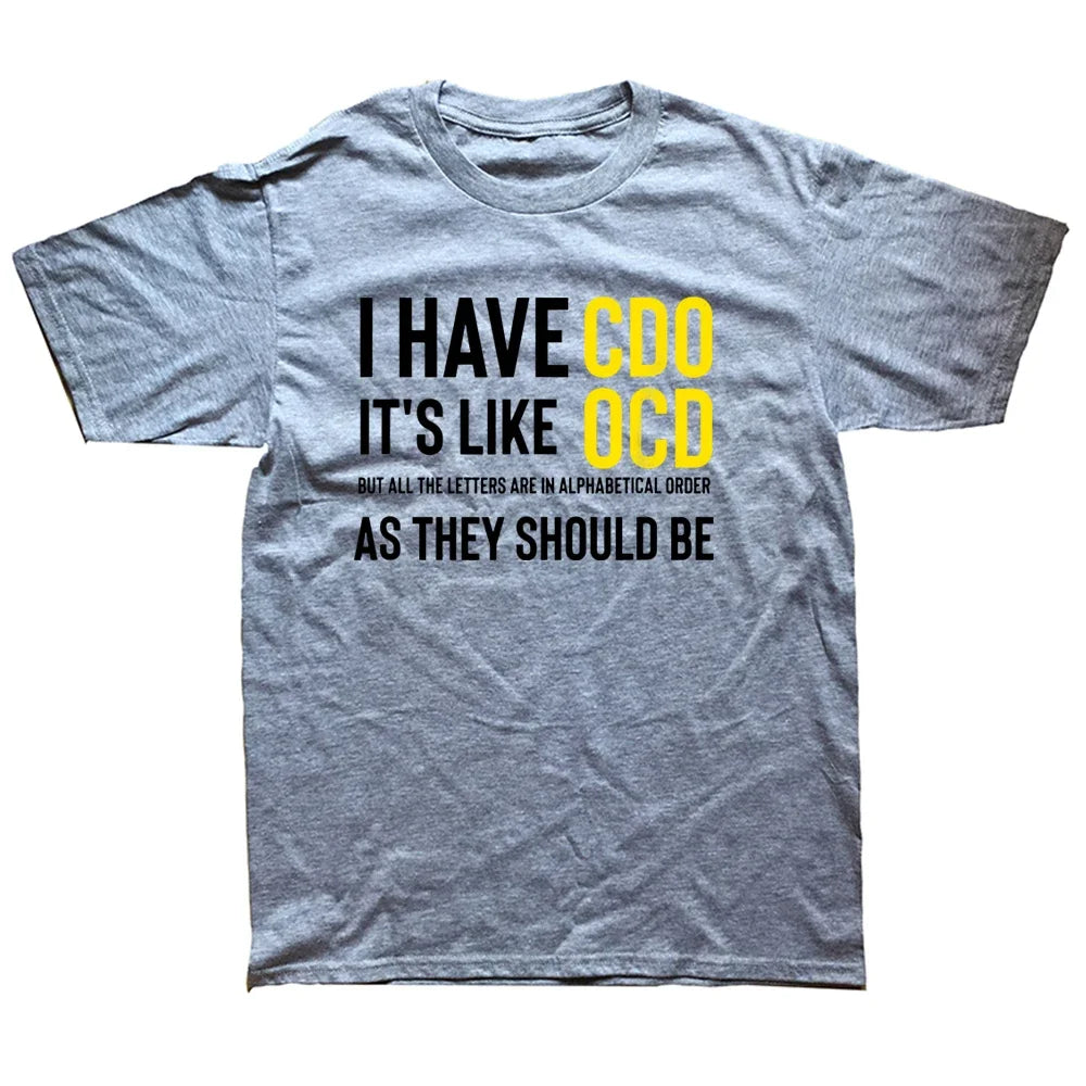 Funny Adult Novelty I Have CDO It's Like OCD T Shirts Graphic Cotton Streetwear Short Sleeve Birthday Gifts Summer Style T-shirt
