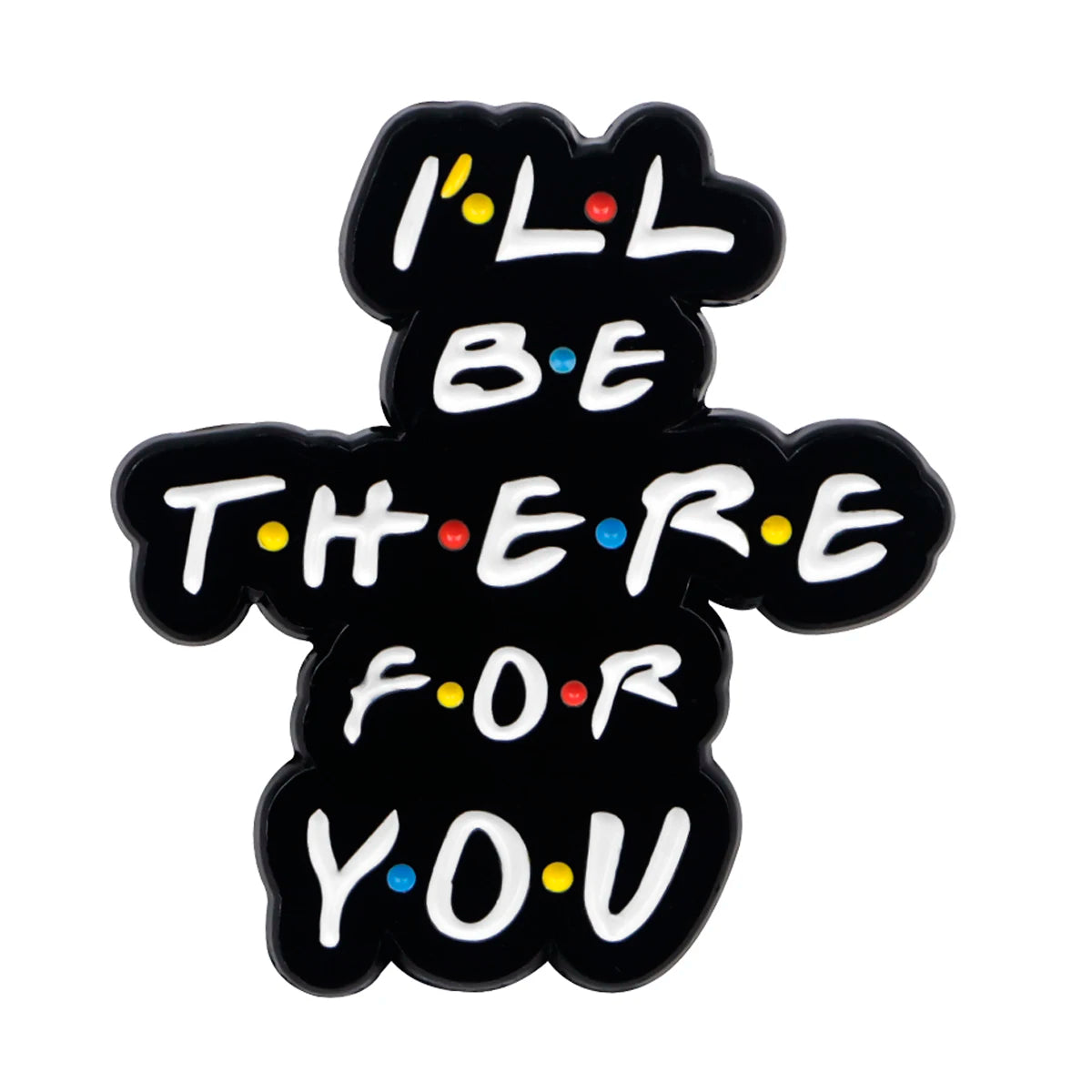 Friends Enamel Pins TV SHOW Quotes Brooches Badge Lapel Pin For Backpack Clothes Accessories Fashion Jewelry Fans Gifts