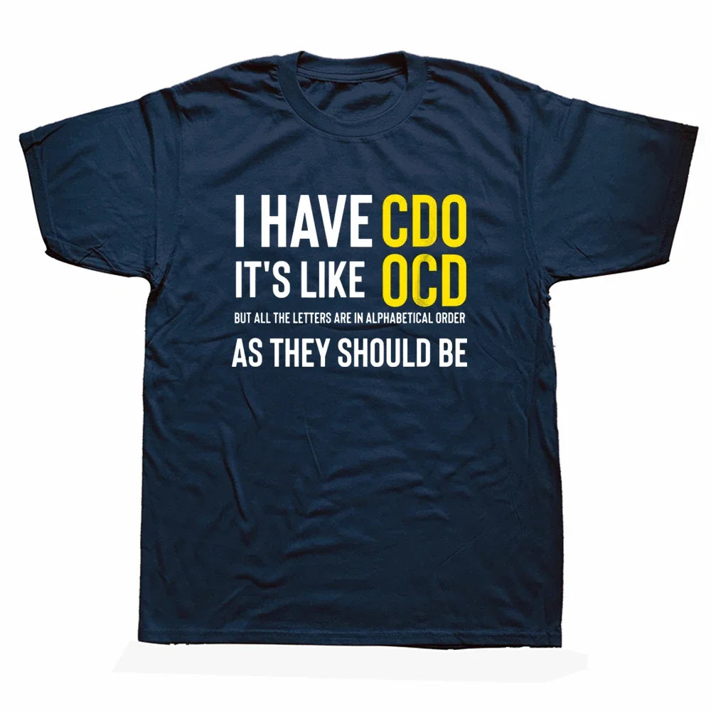 Funny Adult Novelty I Have CDO It's Like OCD T Shirts Graphic Cotton Streetwear Short Sleeve Birthday Gifts Summer Style T-shirt